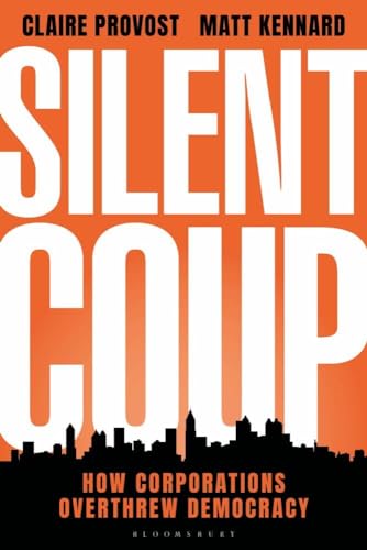 Silent Coup: How Corporations Overthrew Democracy von Bloomsbury Academic
