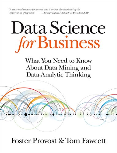Data Science for Business: What you need to know about data mining and data-analytic thinking von O'Reilly UK Ltd.