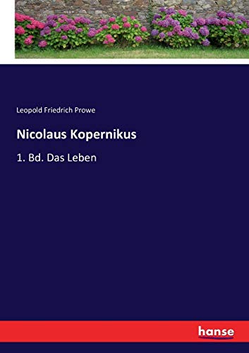 Nicolaus Kopernikus: 1. Bd. Das Leben