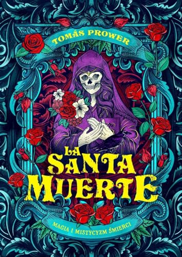 La Santa Muerte: Magia i mistycyzm śmierci