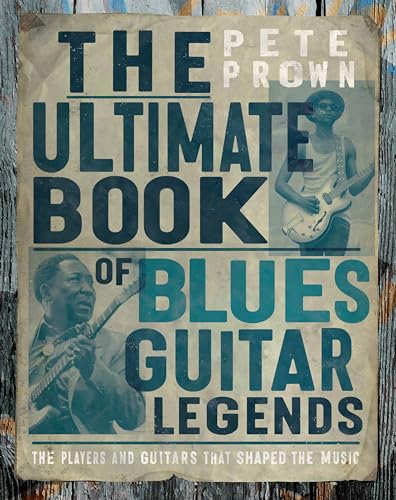 The Ultimate Book of Blues Guitar Legends: The Players and Guitars That Shaped the Music von Motorbooks