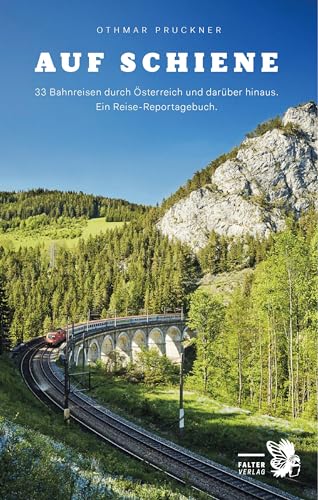 Auf Schiene: 33 Bahnreisen durch Österreich und darüber hinaus. Ein Reisebuch (Kultur für Genießer)