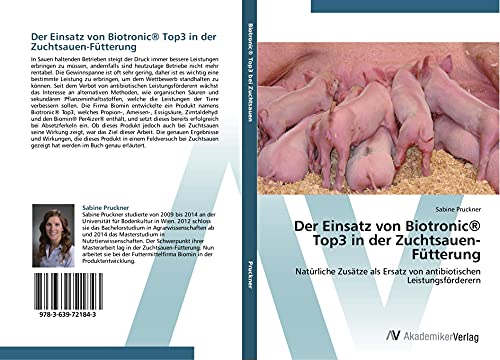 Der Einsatz von Biotronic® Top3 in der Zuchtsauen-Fütterung: Natürliche Zusätze als Ersatz von antibiotischen Leistungsförderern von VDM Verlag