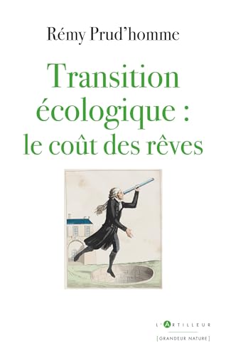 Transition écologique : le coût des rêves: Transports, agriculture, logement : en vert et contre tout Transition écologique : le coût des rêves: Transports, agriculture, logement : en vert et contre tout