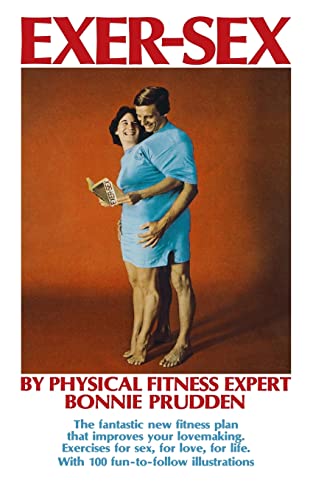 Exer-Sex: The fantastic new fitness plan that improves your lovemaking. Excercises for sex, for love, for life.