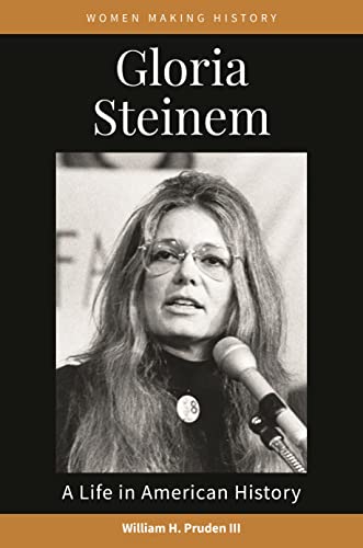 Gloria Steinem: A Life in American History (Women Making History) von ABC-CLIO