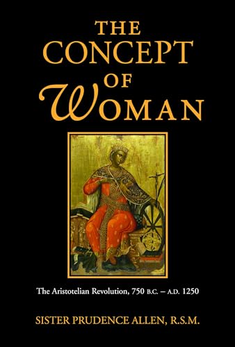 The Concept of Woman, Vol 1: The Aristotelian Revolution, 750 B.C. - A.D. 1250