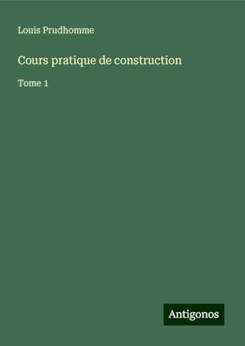 Cours pratique de construction: Tome 1 von Antigonos Verlag