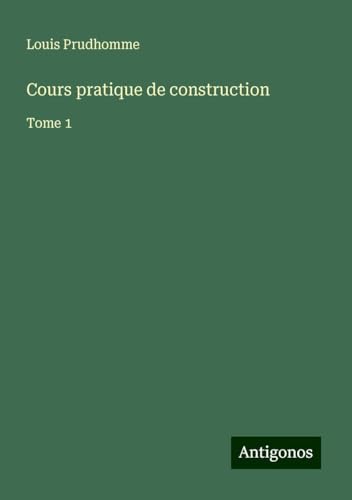 Cours pratique de construction: Tome 1 von Antigonos Verlag
