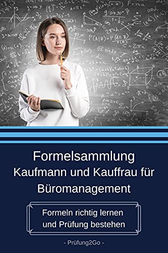 Formelsammlung Kaufmann und Kauffrau für Büromanagement: Formeln richtig lernen und Prüfung bestehen
