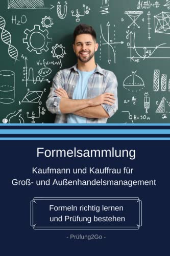 Formelsammlung Kaufmann und Kauffrau für Groß- und Außenhandelsmanagement: Formeln richtig lernen und Prüfung bestehen