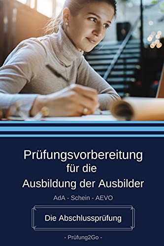 Prüfungsvorbereitung für die Ausbildung der Ausbilder: AdA-Schein - AEVO - 200 Fragen zur Prüfungsvorbereitung