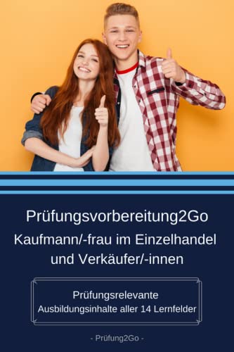 Prüfungsvorbereitung2Go – Kaufmann/-frau im Einzelhandel und Verkäufer/-innen – Prüfungsrelevante Ausbildungsinhalte aller 14 Lernfelder