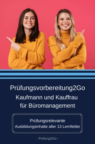 Prüfungsvorbereitung2Go – Kaufmann und Kauffrau für Büromanagement – Prüfungsrelevante Ausbildungsinhalte aller 13 Lernfelder