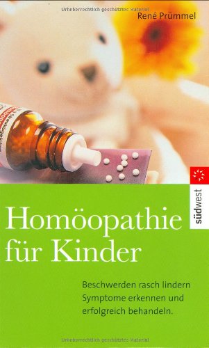 Homöopathie für Kinder: Symptome erkennen - Krankheiten behandeln - Beschwerden lindern