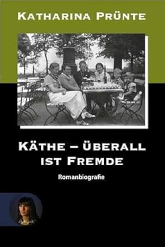 Käthe - Überall ist Fremde: Romanbiografie (Verstehenschaffen: Lebenserfahrungen)