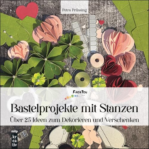 Bastelprojekte mit Stanzen: Über 25 Ideen zum Dekorieren und Verschenken (mitp Kreativ) von mitp