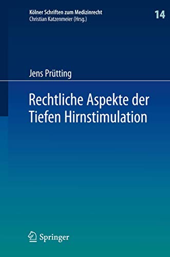 Rechtliche Aspekte der Tiefen Hirnstimulation: Heilbehandlung, Forschung, Neuroenhancement (Kölner Schriften zum Medizinrecht, 14, Band 14)