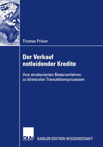 Der Verkauf notleidender Kredite: Vom strukturierten Bieterverfahren zu bilateralen Transaktionsprozessen Der Verkauf notleidender Kredite: Vom strukturierten Bieterverfahren zu bilateralen Transaktionsprozessen von Deutscher Universitätsverlag