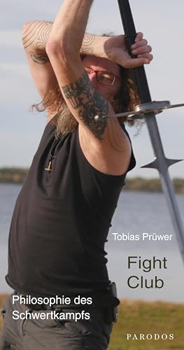 Fight Club: Philosophie des Schwertkampf: Philosophie des Schwertkampfs von Parodos Verlag