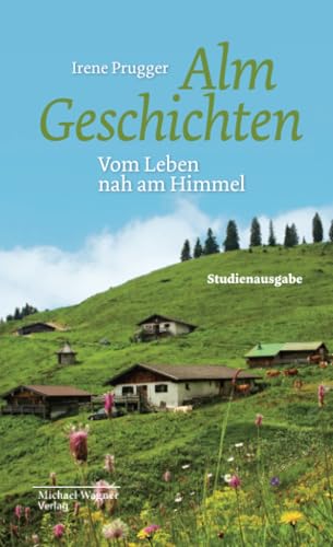 Almgeschichten: Vom Leben nah am Himmel