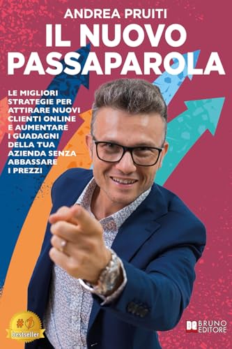 Il Nuovo Passaparola: Le Migliori Strategie Per Attirare Nuovi Clienti Online E Aumentare I Guadagni Della Tua Azienda Senza Abbassare I Prezzi von Bruno Editore