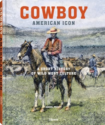 Cowboy: A Short History of Wild West Culture Cowboy: A Short History of Wild West Culture