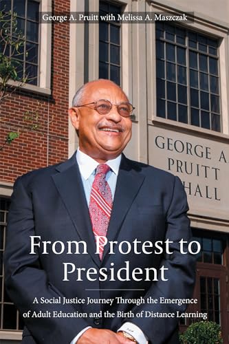 From Protest to President: A Social Justice Journey Through the Emergence of Adult Education and the Birth of Distance Learning von Rutgers University Press
