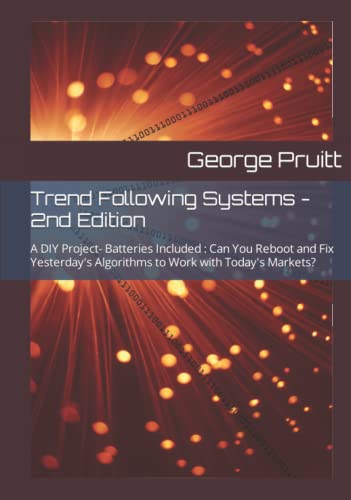 Trend Following Systems - 2nd Edition: A DIY Project- Batteries Included : Can You Reboot and Fix Yesterday's Algorithms to Work with Today's Markets? von Independently published