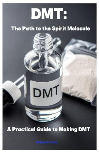 DMT: The Path to the Spirit Molecule: A Practical Guide to Making DMT von Independently published