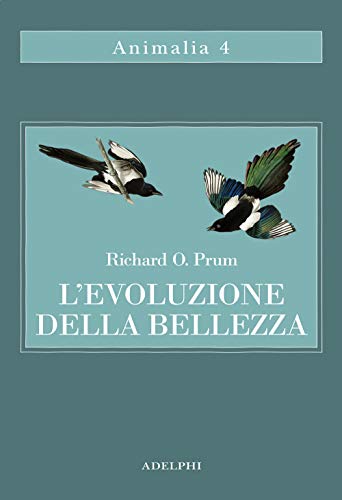 L'evoluzione della bellezza. La teoria dimenticata di Darwin (Animalia) von Adelphi