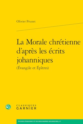 La Morale Chretienne D'apres Les Ecrits Johanniques (Etudes D'histoire Et De Philosophie Religieuses, 47)