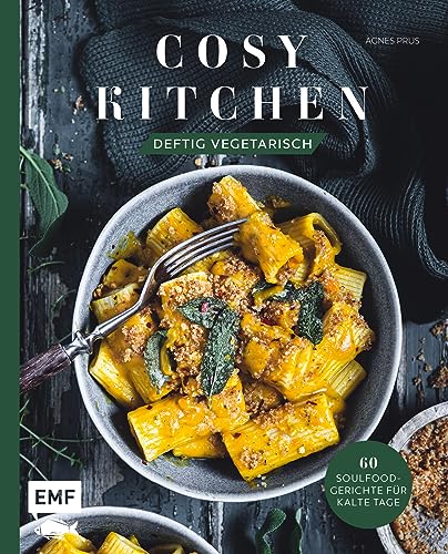 Cosy Kitchen – Deftig vegetarisch: 60 Soulfood-Gerichte für kalte Tage: Waldpilz-Galette mit Ziegenkäse und Thymian, Kartoffel-Shakshuka mit Kräuteröl, Kürbis-Pasta mit Salbei und mehr von Edition Michael Fischer / EMF Verlag