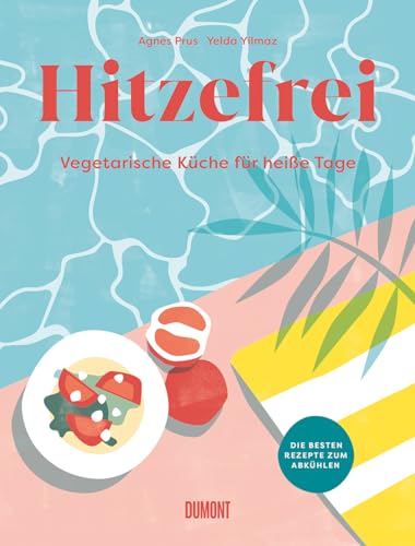 Hitzefrei: Vegetarische Küche für heiße Tage. Die besten Rezepte zum Abkühlen Hitzefrei: Vegetarische Küche für heiße Tage. Die besten Rezepte zum Abkühlen von DuMont Buchverlag GmbH