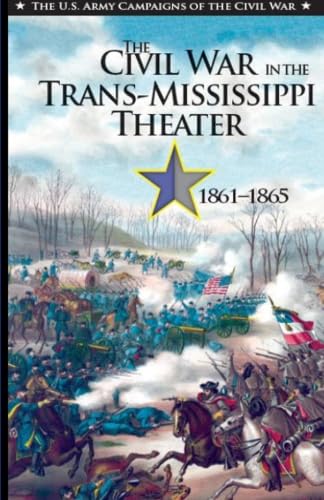 The Civil War in the Trans-Mississippi Theater 1861-1865 (The U.S. Army Campaigns of the Civil War, Band 1) von St. John's Press