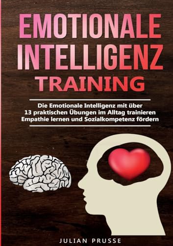 Emotionale Intelligenz - Training: Die Emotionale Intelligenz mit über 13 praktischen Übungen im Alltag trainieren Empathie lernen und Sozialkompetenz fördern von Lucid Page Media