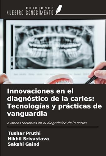 Innovaciones en el diagnóstico de la caries: Tecnologías y prácticas de vanguardia: avances recientes en el diagnóstico de la caries von Ediciones Nuestro Conocimiento