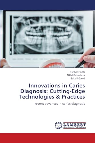 Innovations in Caries Diagnosis: Cutting-Edge Technologies & Practices: recent advances in caries diagnosis von LAP LAMBERT Academic Publishing