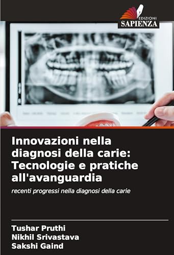 Innovazioni nella diagnosi della carie: Tecnologie e pratiche all'avanguardia: recenti progressi nella diagnosi della carie von Edizioni Sapienza