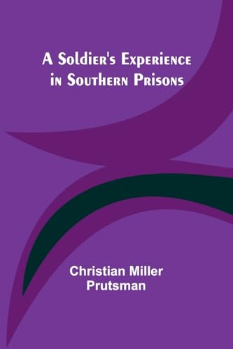 A Soldier's Experience in Southern Prisons von Alpha Edition