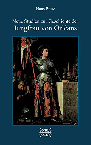 Neue Studien zur Geschichte der Jungfrau von Orléans von Severus