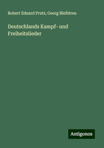 Deutschlands Kampf- und Freiheitslieder von Antigonos Verlag
