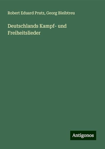 Deutschlands Kampf- und Freiheitslieder von Antigonos Verlag