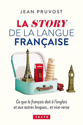 La story de la langue française: Ce que le français doit à l'anglais et aux autres langues...et vice-versa