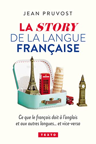 La story de la langue française: Ce que le français doit à l'anglais et aux autres langues...et vice-versa La story de la langue française: Ce que le français doit à l'anglais et aux autres langues...et vice-versa