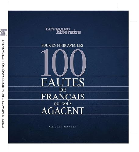 Pour en finir avec les 100 fautes de français qui nous agacent Pour en finir avec les 100 fautes de français qui nous agacent