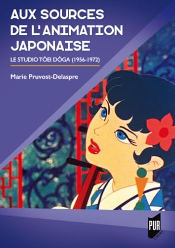 Aux sources de l'animation japonaise: Le studio Tôei Dôga (1956-1972) von PU RENNES