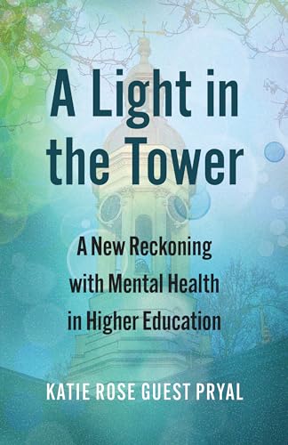 A Light in the Tower: A New Reckoning with Mental Health in Higher Education (Rethinking Careers, Rethinking Academia) von University Press Of Kansas