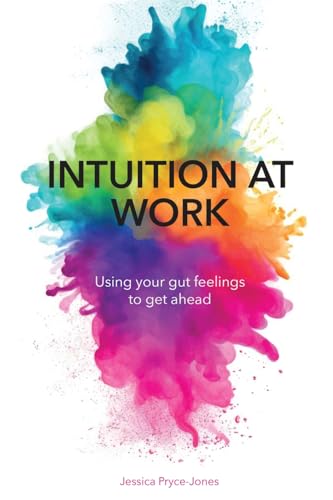 Intuition at Work: Using Your Gut Feelings to Get Ahead