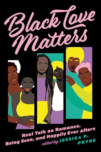 Black Love Matters: Real Talk on Romance, Being Seen, and Happily Ever Afters